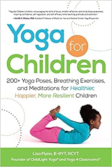 Poses, Breathing Exercises, and Meditations for Healthier, Happier, More Resilient Children Paperback
