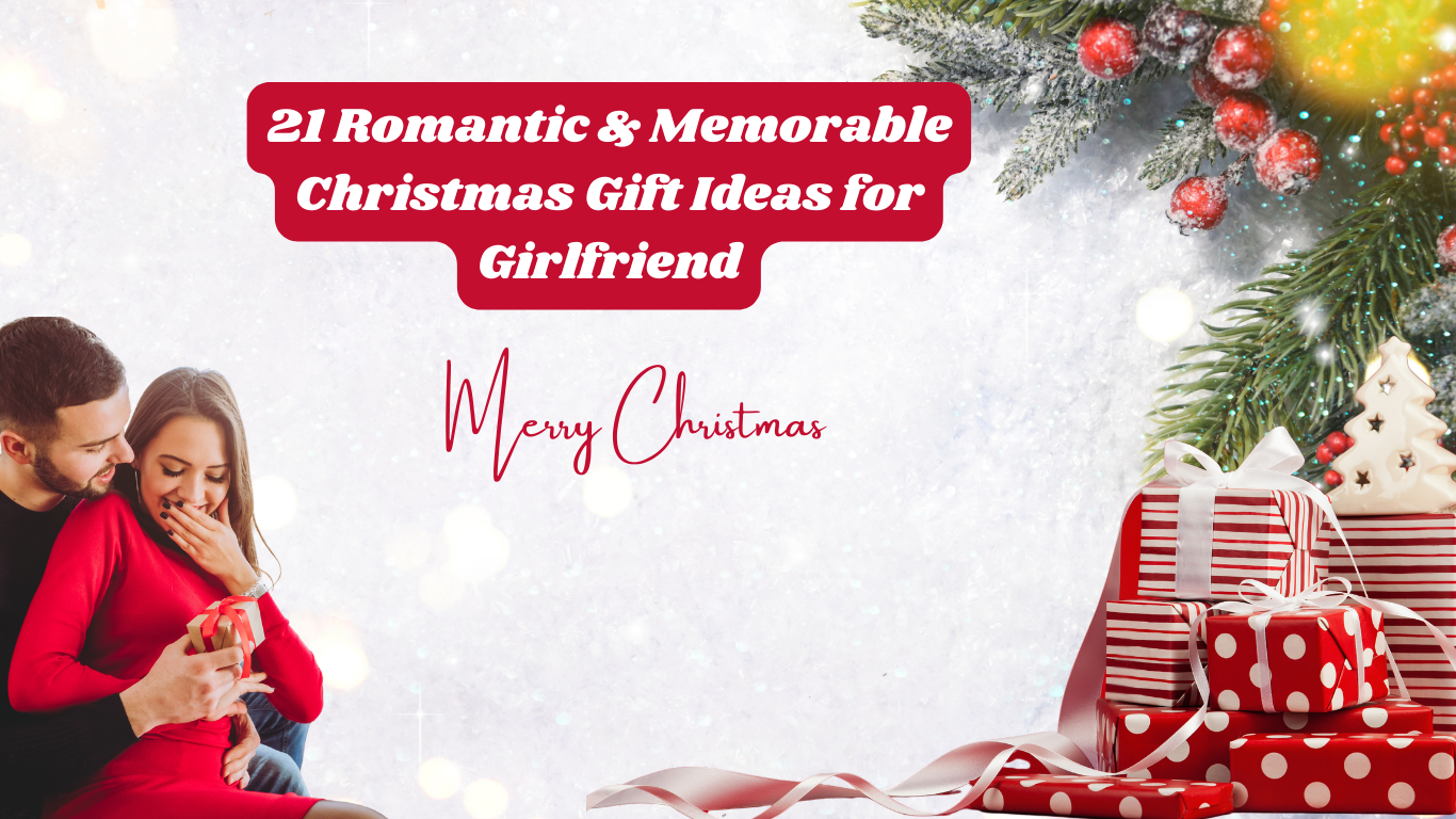 Romantic & Memorable Christmas Gift Ideas for Girlfriend