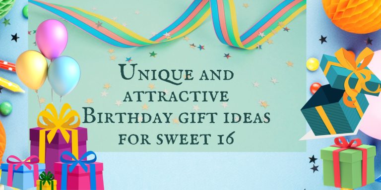 Sweet 16 Unique and Attractive Birthday Gift Ideas