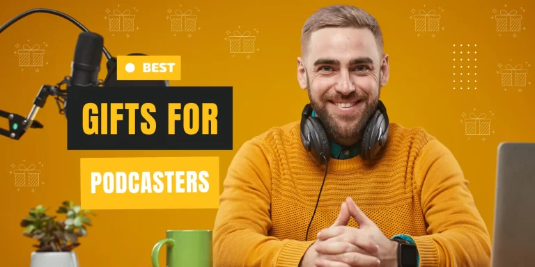 35 Best Gifts for Podcasters to Level Up Their Production